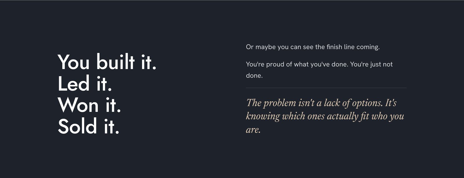 A dark section reading 'You built it. Led it. Won it. Sold it.' beside a short passage and an italic pull line about knowing which options fit